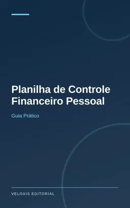 Planilha de Controle Financeiro Pessoal: Guia Prático