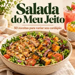 Salada do Meu Jeito — 50 Receitas para sair da mesmice