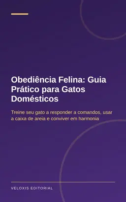Obediência Felina: Guia Prático para Gatos Domésticos