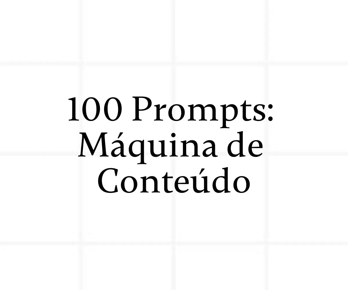 100 prompts: Máquina de conteúdo