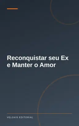 Reconquistar seu Ex e Manter o Amor