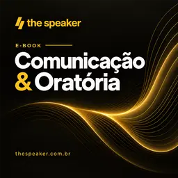 Comunicação & Oratória: Tudo o que Você Precisa Saber Para Falar Bem em Qualquer Situação