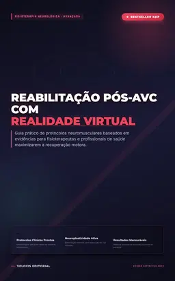 Reabilitação Pós-AVC com Realidade Virtual: Guia prático de protocolos neuromusculares para fisioterapeutas e profissionais de saúde