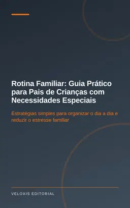 Rotina Familiar: Guia Prático para Pais de Crianças com Necessidades Especiais
