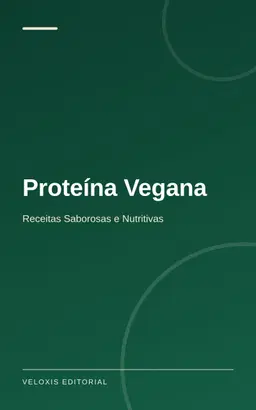 Proteína Vegana: Receitas Saborosas e Nutritivas