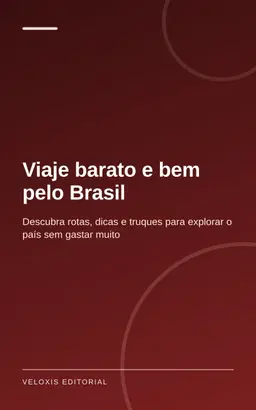 Viaje barato e bem pelo Brasil: Descubra rotas, dicas e truques para explorar o país sem gastar muito