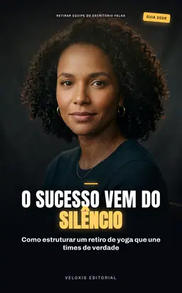 Yoga Corporativo: O Guia para Retiros ao Ar Livre: Transforme a produtividade da sua equipe através de experiências inesquecíveis na natureza