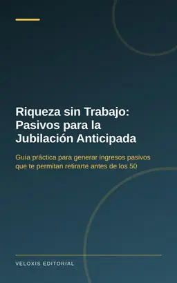 Riqueza sin Trabajo: Pasivos para la Jubilación Anticipada