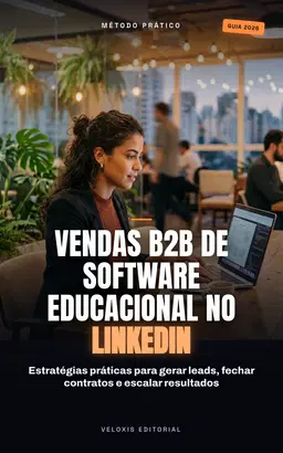 Vendas B2B de Software Educacional no LinkedIn: Estratégias práticas para gerar leads, fechar contratos e escalar result