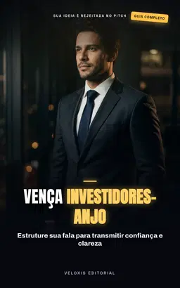 Pitch de Vendas para Investidores Anjo: O guia definitivo para transformar sua ideia em um investimento real e lucrativo