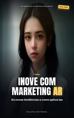 Realidade Aumentada no Marketing de Conteúdo: Como usar AR para engajar, converter e fidelizar sua audiência
