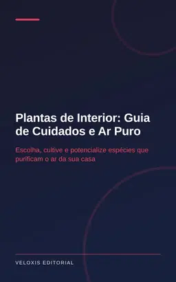 Plantas de Interior: Guia de Cuidados e Ar Puro