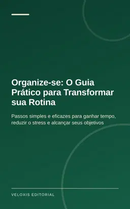 Organize-se: O Guia Prático para Transformar sua Rotina