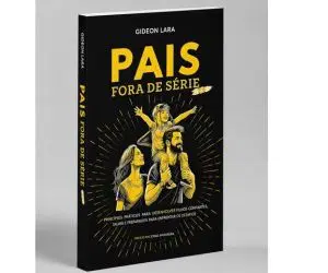 LIVRO DIGITAL - PAIS FORA DE SÉRIE 2.0 - A CHAVE EMOCIONAL PARA CRIAR FILHOS CONFIANTES E CAPAZES E DEIXÁ-LOS VOAR NA VIDA COM SEGURANÇA E AMOR
