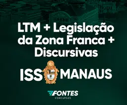 LTM  + Leg. da Zona Franca +  Discursivas
