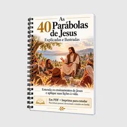 As 40 Parábolas de Jesus Explicadas e Ilustradas