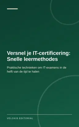 Versnel je IT-certificering: Snelle leermethodes
