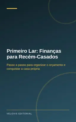 Primeiro Lar: Finanças para Recém-Casados