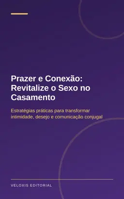 Prazer e Conexão: Revitalize o Sexo no Casamento