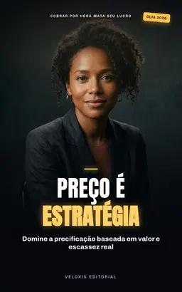 Precificação Inteligente para Consultores: Domine o pricing dinâmico, escassez e o valor percebido para maximizar seus lucros