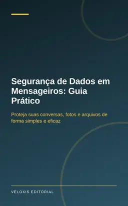 Segurança de Dados em Mensageiros: Guia Prático