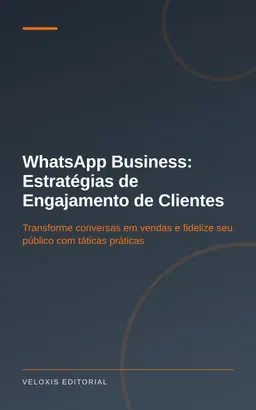 WhatsApp Business: Estratégias de Engajamento de Clientes