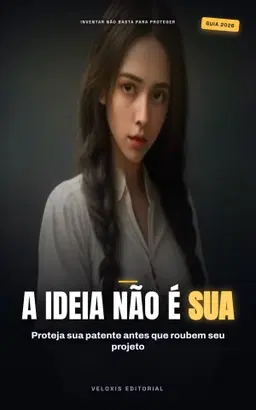 Proteja Sua Ideia: Guia para Inventores Independentes
