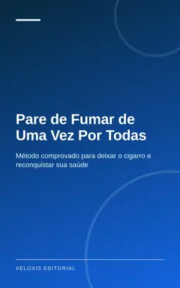 Pare de Fumar de Uma Vez Por Todas: Método comprovado para deixar o cigarro e reconquistar sua saúde