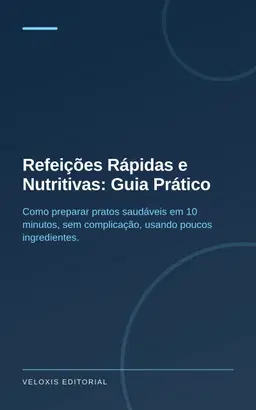 Refeições Rápidas e Nutritivas: Guia Prático
