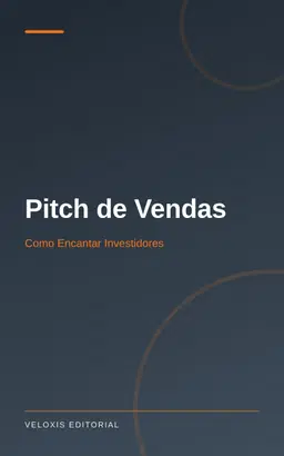 Pitch de Vendas: Como Encantar Investidores