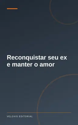 Reconquistar seu ex e manter o amor