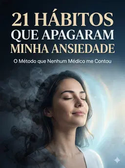 21 Hábitos que Apagaram Minha Ansiedade: O Método que Nenhum Médico me Contou