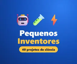 Pequenos Inventores - 40 Projetos de Ciência