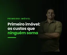 Primeiro imóvel: os custos que ninguém soma