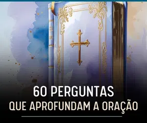 60 Perguntas que Aprofundam a Oração
