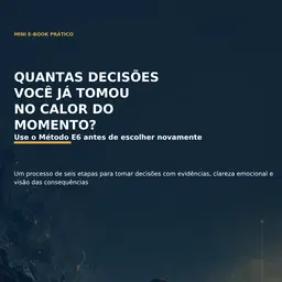 12 - Quantas Decisões Você Já Tomou no Calor do Momento? Use o Método E6 antes de escolher novamente.