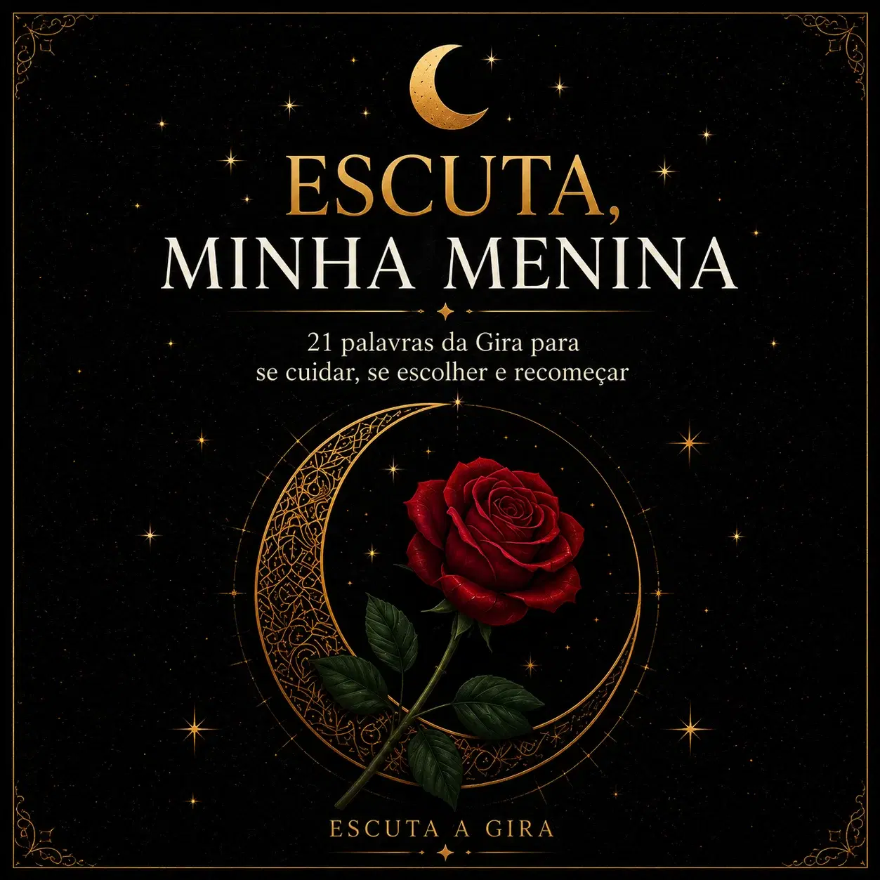 ESCUTA, MINHA MENINA — Palavras da Gira para quem precisa recomeçar | Volume 1