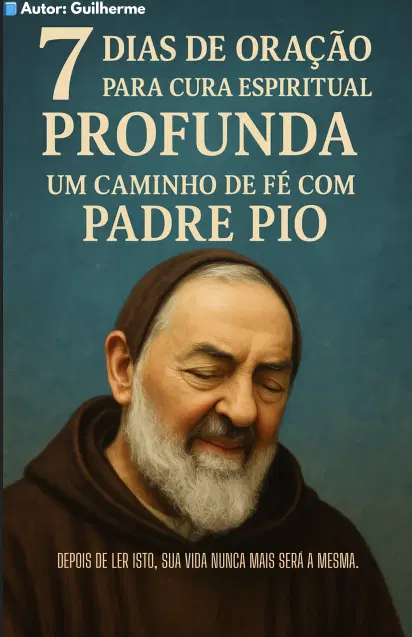 7 DIAS DE ORAÇÃO PARA CURA ESPIRITUAL PROFUNDA – UM CAMINHO DE FÉ COM PADRE PIO