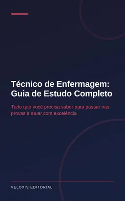 Técnico de Enfermagem: Guia de Estudo Completo: Tudo que você precisa saber para passar nas provas e atuar com excelênci