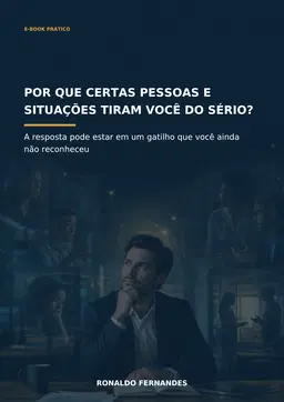 02 - Por Que Certas Pessoas e Situações Tiram Você do Sério? A resposta pode estar em um gatilho que você ainda não reconheceu.