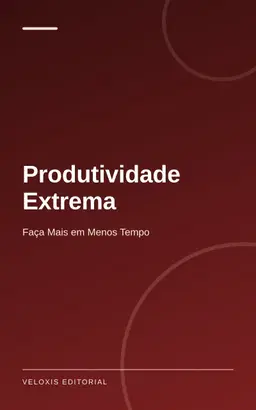 Produtividade Extrema: Faça Mais em Menos Tempo