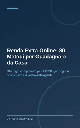 Renda Extra Online: 30 Metodi per Guadagnare da Casa: Strategie comprovate per il 2026: guadagnare online senza investim
