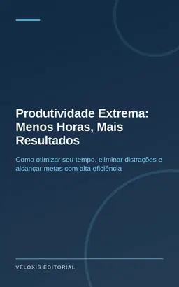 Produtividade Extrema: Menos Horas, Mais Resultados