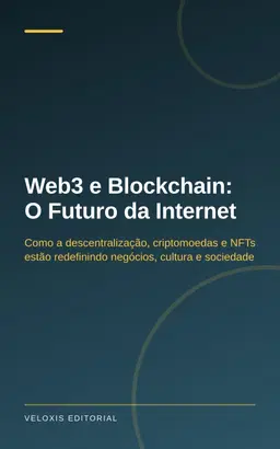 Web3 e Blockchain: O Futuro da Internet: Como a descentralização, criptomoedas e NFTs estão redefinindo negócios, cultur
