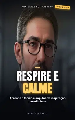 Respire Tranquilo: Técnicas para Calmar a Ansiedade no Trabalho