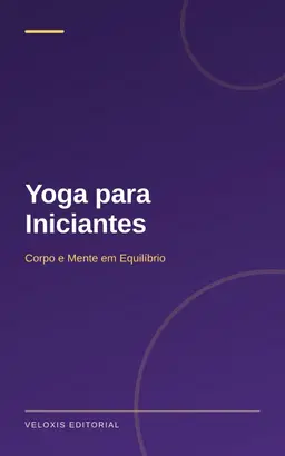 Yoga para Iniciantes: Corpo e Mente em Equilíbrio