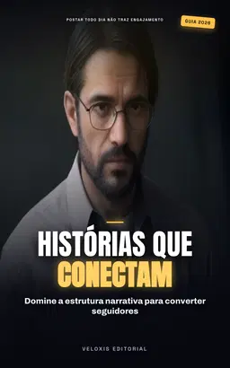 Storytelling Magnético: Domine a Arte de Narrar sua Marca: Transforme sua presença digital, crie conexões reais e converta seguidores em clientes fiéis.