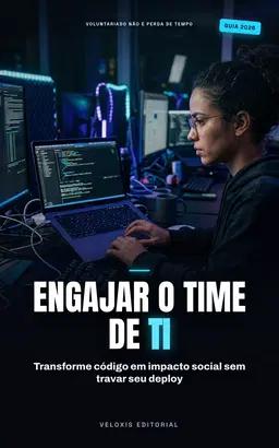Voluntariado Corporativo Tech: Como engajar colaboradores de tecnologia em causas reais e gerar impacto