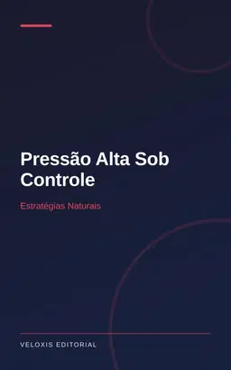 Pressão Alta Sob Controle: Estratégias Naturais