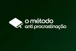 O Método Anti-Procrastinação